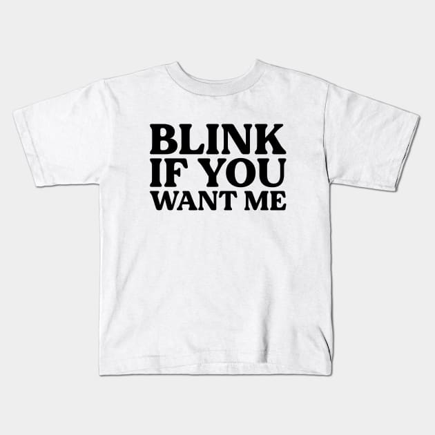 Blink If You Want Me Meme Kids T-Shirt by thriftjd